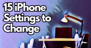 15 iPhone Settings You Might Want to Change